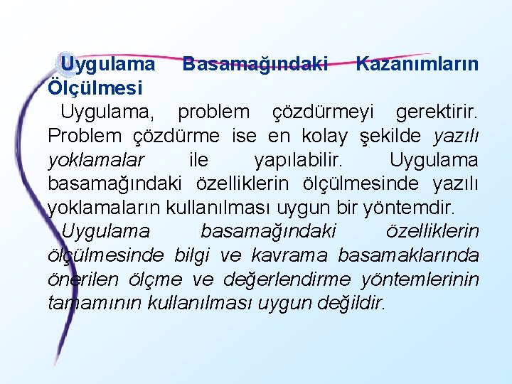 Uygulama Basamağındaki Kazanımların Ölçülmesi Uygulama, problem çözdürmeyi gerektirir. Problem çözdürme ise en kolay şekilde