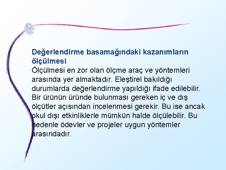 Değerlendirme basamağındaki kazanımların ölçülmesi Ölçülmesi en zor olan ölçme araç ve yöntemleri arasında yer