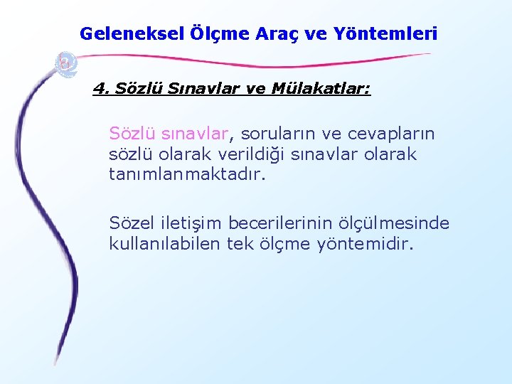 Geleneksel Ölçme Araç ve Yöntemleri 4. Sözlü Sınavlar ve Mülakatlar: Sözlü sınavlar, soruların ve