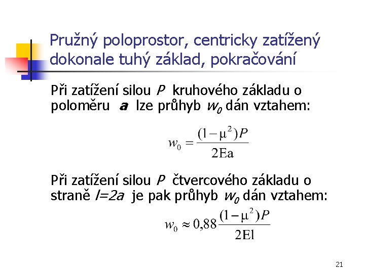 Pružný poloprostor, centricky zatížený dokonale tuhý základ, pokračování Při zatížení silou P kruhového základu