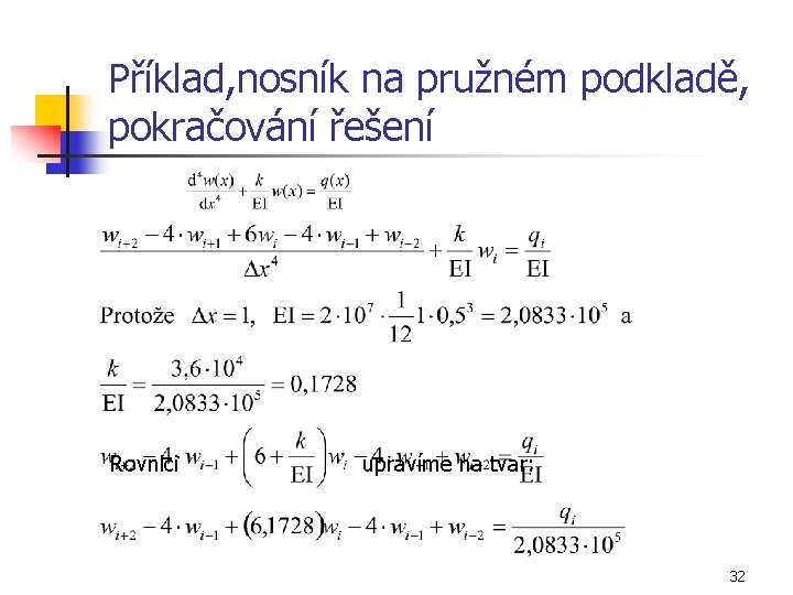 Příklad, nosník na pružném podkladě, pokračování řešení Rovnici upravíme na tvar: 32 