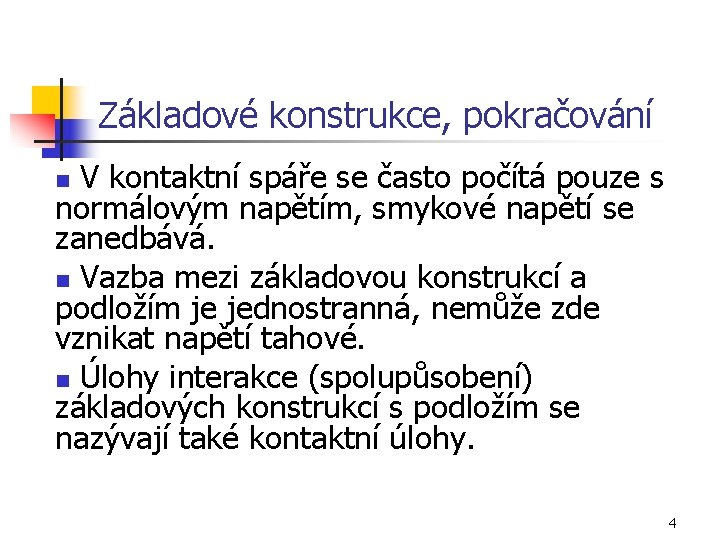 Základové konstrukce, pokračování V kontaktní spáře se často počítá pouze s normálovým napětím, smykové