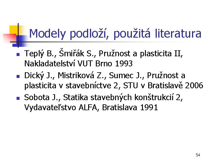 Modely podloží, použitá literatura n n n Teplý B. , Šmiřák S. , Pružnost