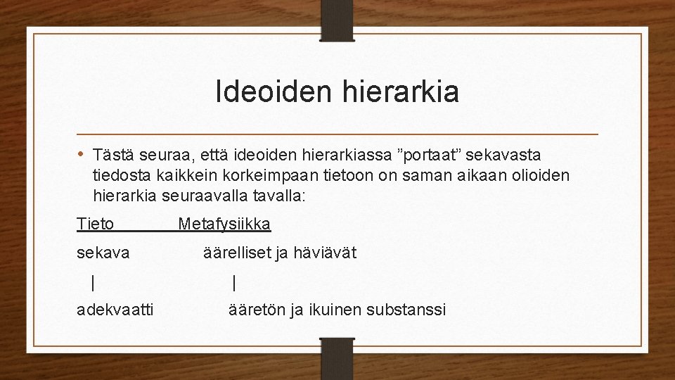 Ideoiden hierarkia • Tästä seuraa, että ideoiden hierarkiassa ”portaat” sekavasta tiedosta kaikkein korkeimpaan tietoon