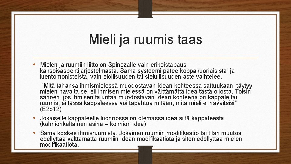 Mieli ja ruumis taas • Mielen ja ruumiin liitto on Spinozalle vain erikoistapaus kaksoisaspektijärjestelmästä.