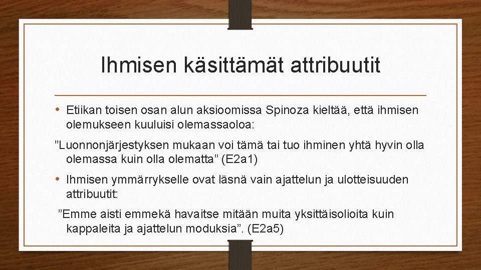 Ihmisen käsittämät attribuutit • Etiikan toisen osan alun aksioomissa Spinoza kieltää, että ihmisen olemukseen