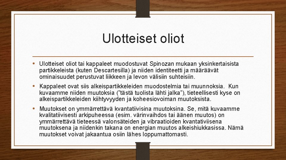 Ulotteiset oliot • Ulotteiset oliot tai kappaleet muodostuvat Spinozan mukaan yksinkertaisista partikkeleista (kuten Descartesilla)