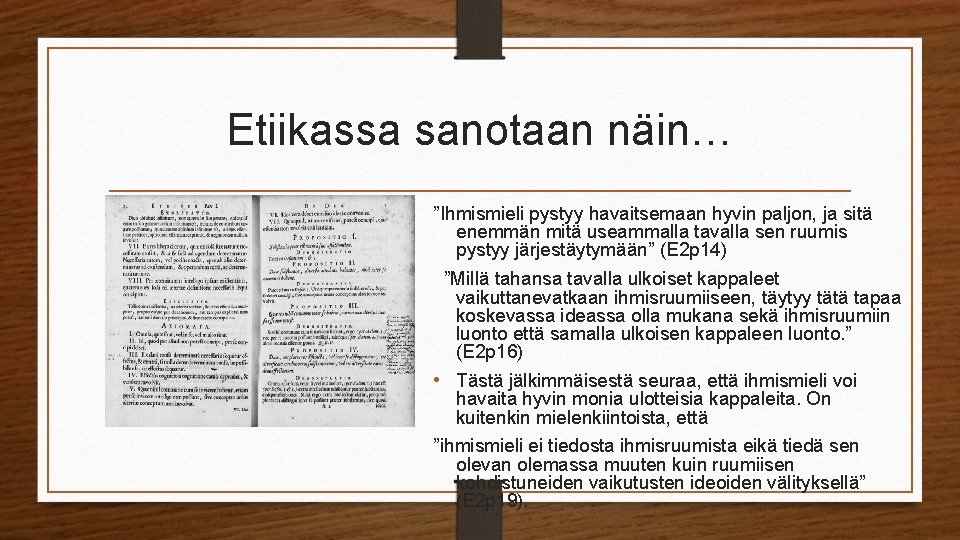 Etiikassa sanotaan näin… ”Ihmismieli pystyy havaitsemaan hyvin paljon, ja sitä enemmän mitä useammalla tavalla