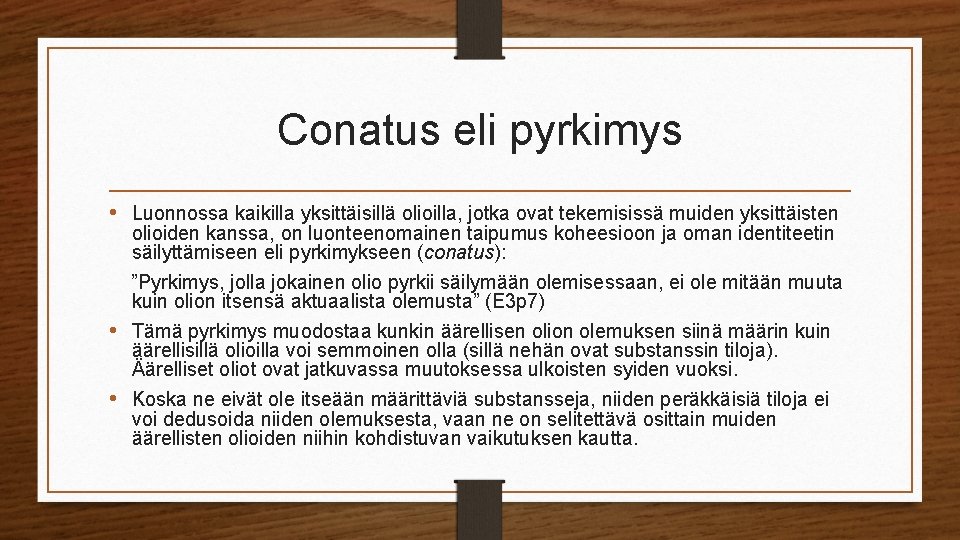 Conatus eli pyrkimys • Luonnossa kaikilla yksittäisillä olioilla, jotka ovat tekemisissä muiden yksittäisten olioiden