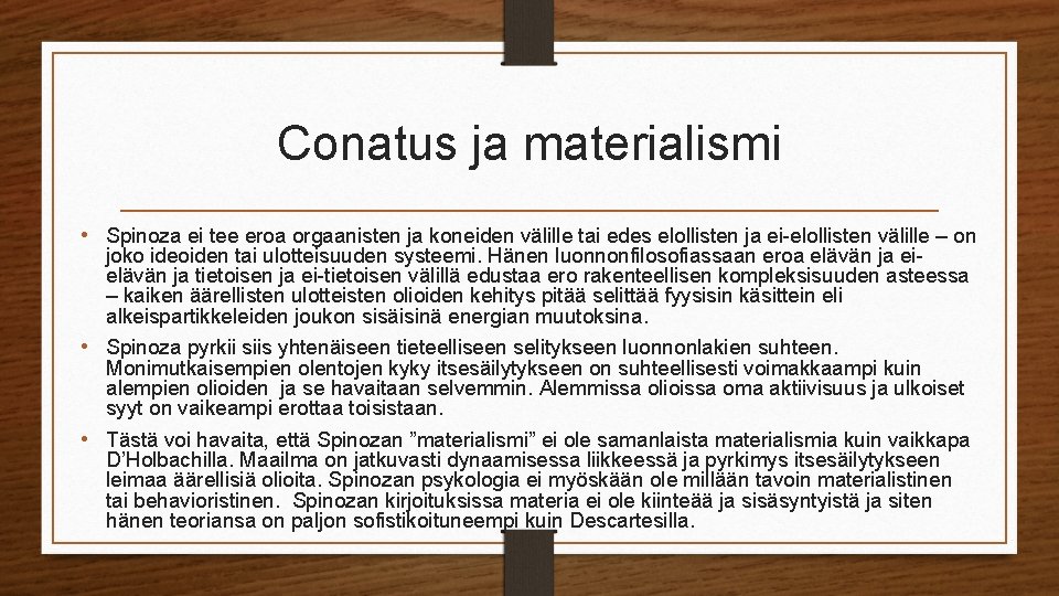 Conatus ja materialismi • Spinoza ei tee eroa orgaanisten ja koneiden välille tai edes