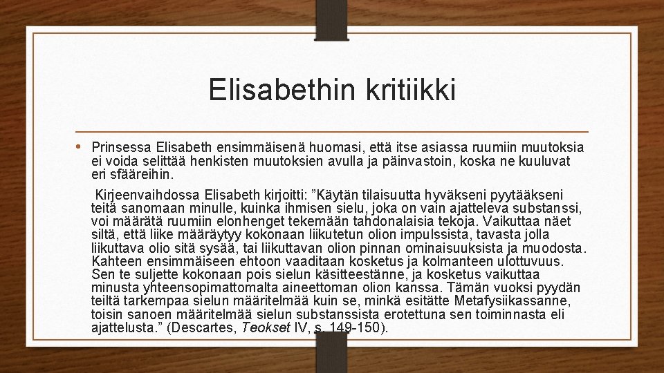 Elisabethin kritiikki • Prinsessa Elisabeth ensimmäisenä huomasi, että itse asiassa ruumiin muutoksia ei voida