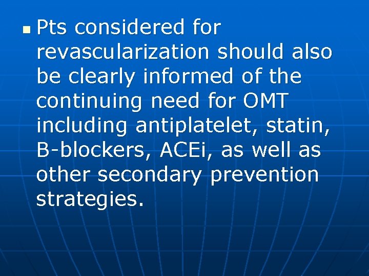 n Pts considered for revascularization should also be clearly informed of the continuing need