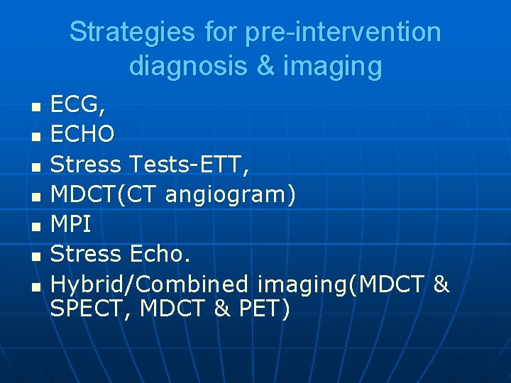 Strategies for pre-intervention diagnosis & imaging n n n n ECG, ECHO Stress Tests-ETT,