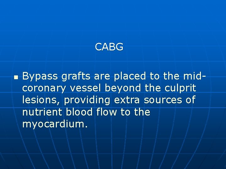 CABG n Bypass grafts are placed to the midcoronary vessel beyond the culprit lesions,