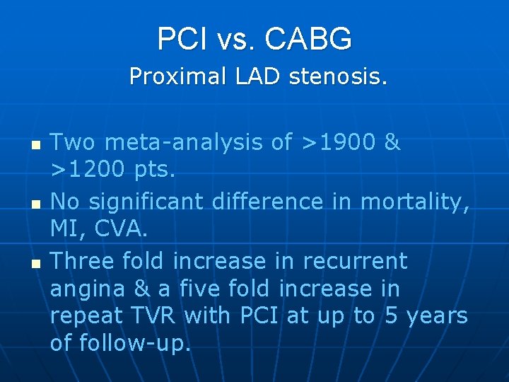 PCI vs. CABG Proximal LAD stenosis. n n n Two meta-analysis of >1900 &