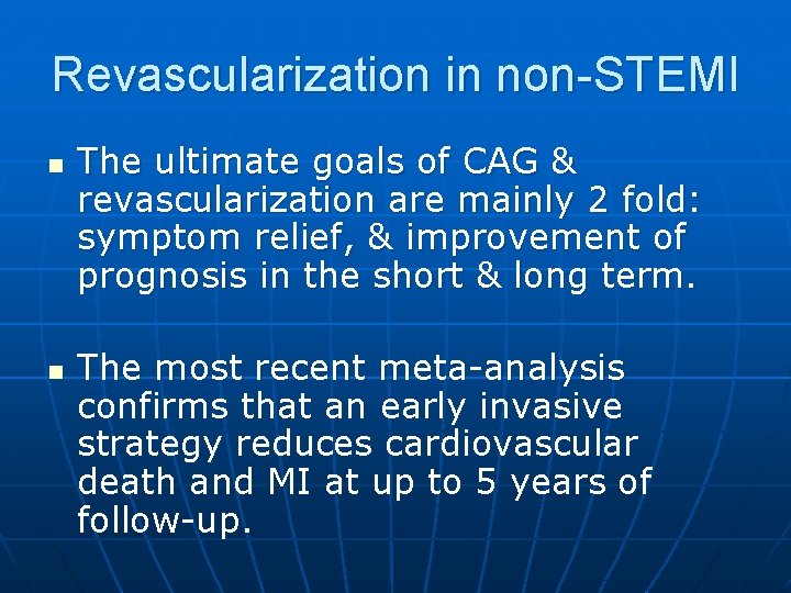 Revascularization in non-STEMI n n The ultimate goals of CAG & revascularization are mainly