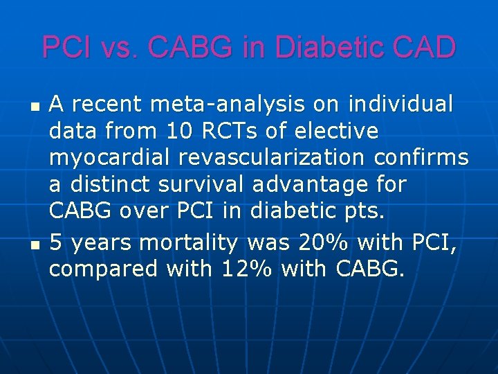 PCI vs. CABG in Diabetic CAD n n A recent meta-analysis on individual data