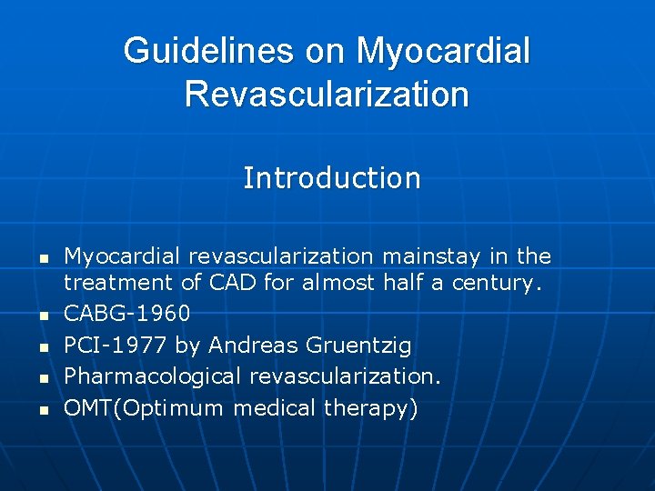 Guidelines on Myocardial Revascularization Introduction n n Myocardial revascularization mainstay in the treatment of