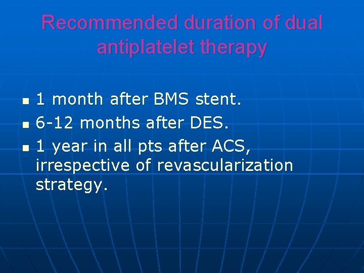 Recommended duration of dual antiplatelet therapy n n n 1 month after BMS stent.