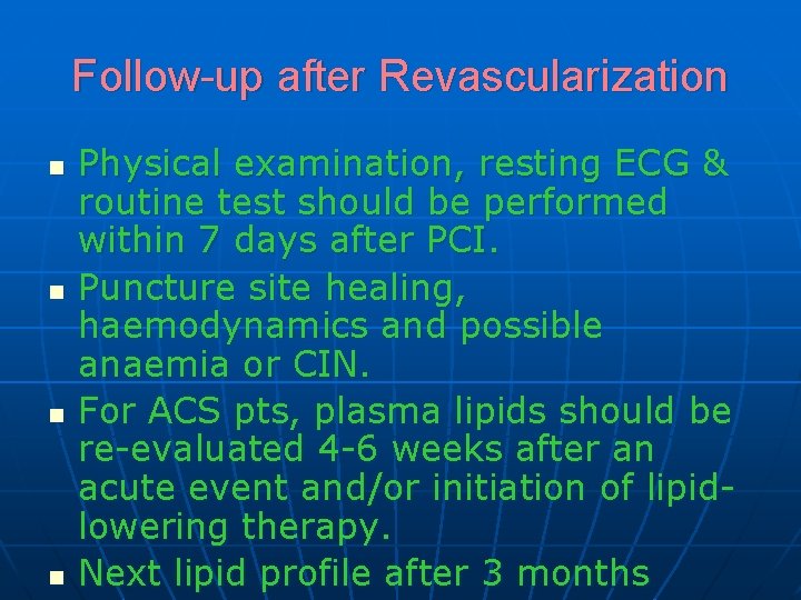 Follow-up after Revascularization n n Physical examination, resting ECG & routine test should be