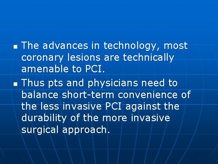 n n The advances in technology, most coronary lesions are technically amenable to PCI.