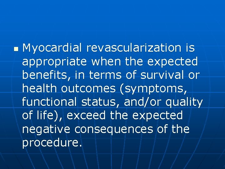 n Myocardial revascularization is appropriate when the expected benefits, in terms of survival or