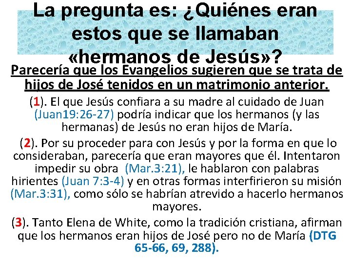 La pregunta es: ¿Quiénes eran estos que se llamaban «hermanos de Jesús» ? Parecería