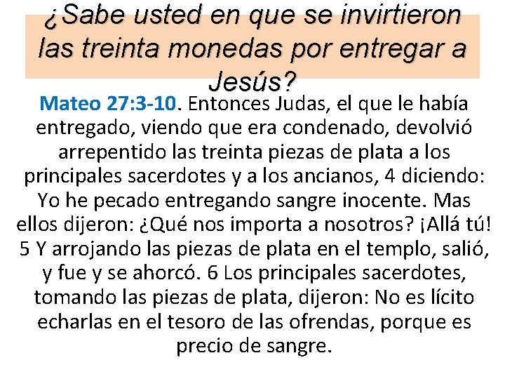 ¿Sabe usted en que se invirtieron las treinta monedas por entregar a Jesús? Mateo