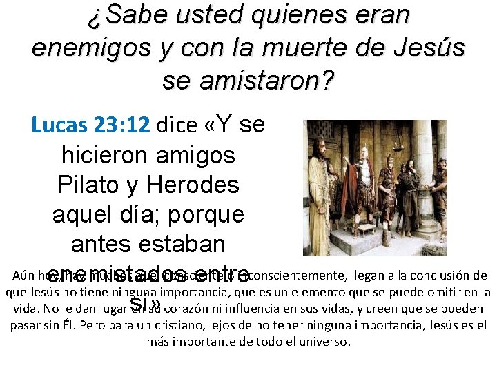 ¿Sabe usted quienes eran enemigos y con la muerte de Jesús se amistaron? Lucas