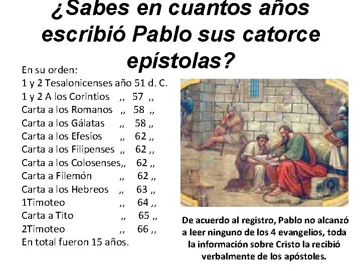 ¿Sabes en cuantos años escribió Pablo sus catorce epístolas? En su orden: 1 y