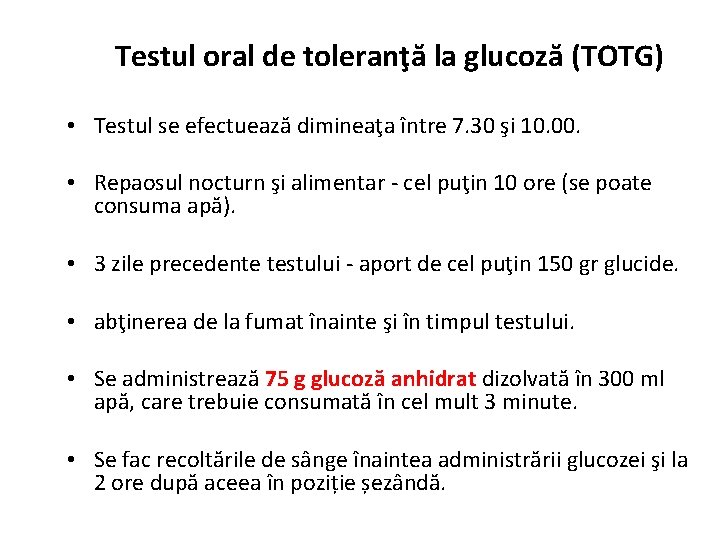 Testul oral de toleranţă la glucoză (TOTG) • Testul se efectuează dimineaţa între 7.