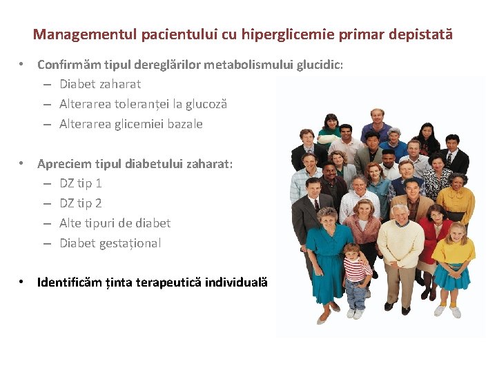 Managementul pacientului cu hiperglicemie primar depistată • Confirmăm tipul dereglărilor metabolismului glucidic: – Diabet