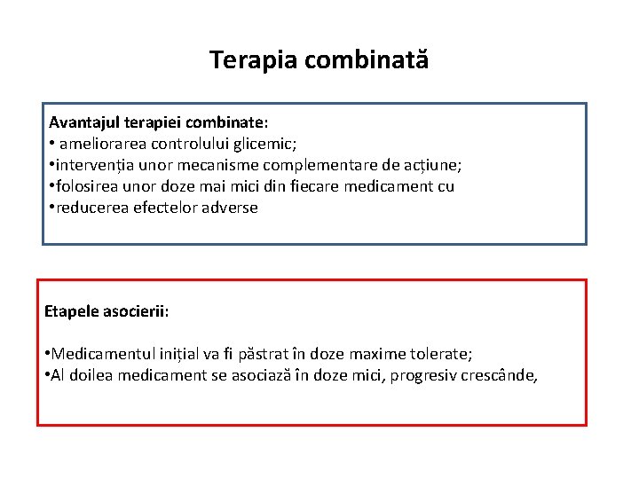 Terapia combinată Avantajul terapiei combinate: • ameliorarea controlului glicemic; • intervenția unor mecanisme complementare