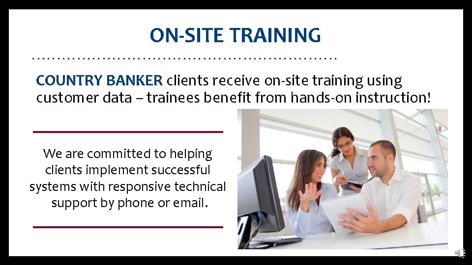 ON-SITE TRAINING. . . . COUNTRY BANKER clients receive on-site training using customer data