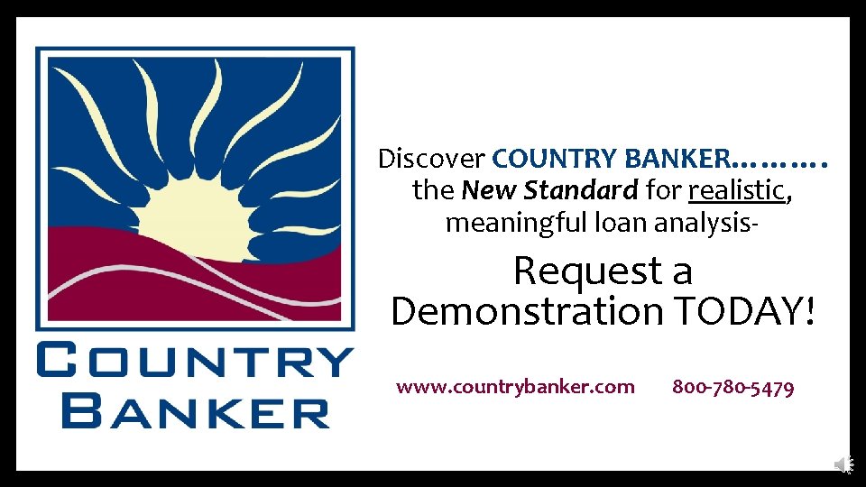 Discover COUNTRY BANKER………. the New Standard for realistic, meaningful loan analysis- Request a Demonstration