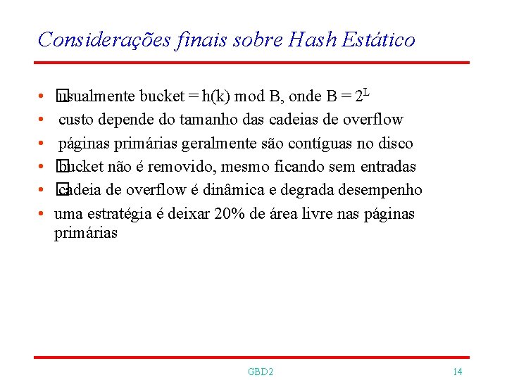 Considerações finais sobre Hash Estático • • • � usualmente bucket = h(k) mod