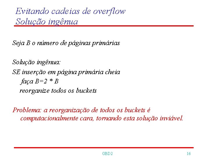 Evitando cadeias de overflow Solução ingênua Seja B o número de páginas primárias Solução