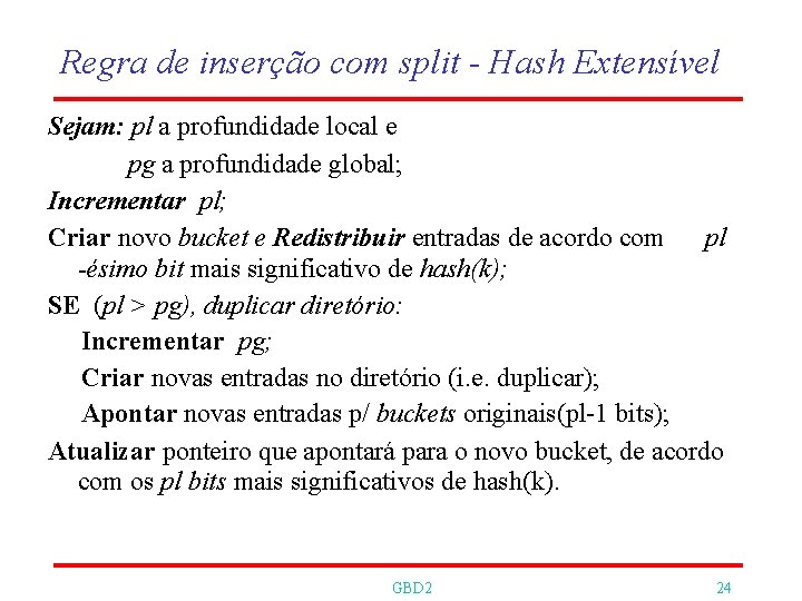 Regra de inserção com split - Hash Extensível Sejam: pl a profundidade local e