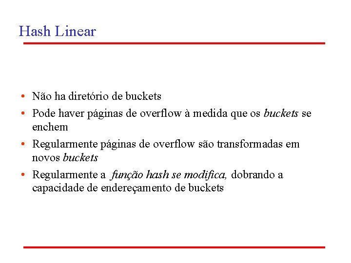 Hash Linear • Não ha diretório de buckets • Pode haver páginas de overflow