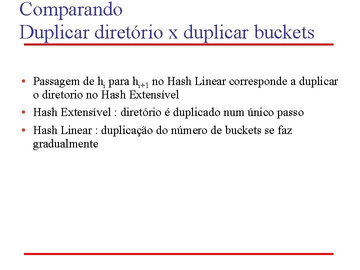 Comparando Duplicar diretório x duplicar buckets • Passagem de hi para hi+1 no Hash