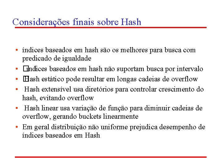Considerações finais sobre Hash • índices baseados em hash são os melhores para busca