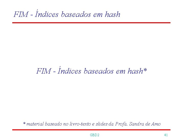 FIM - Índices baseados em hash* * material baseado no livro-texto e slides da