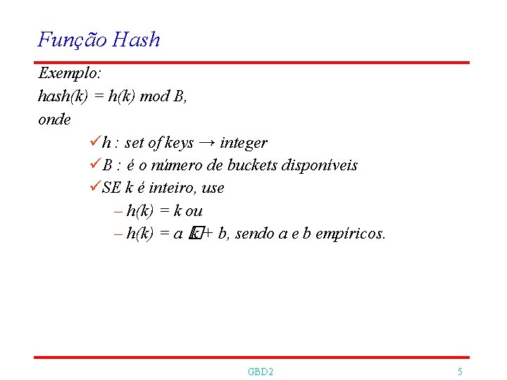 Função Hash Exemplo: hash(k) = h(k) mod B, onde h : set of keys