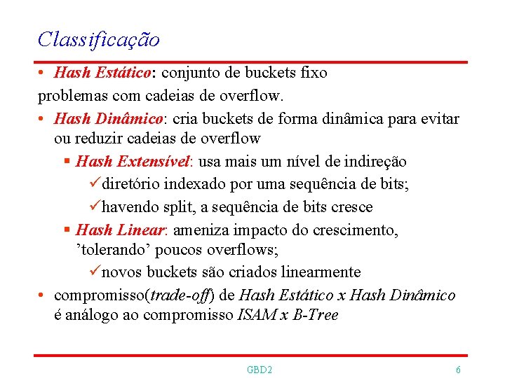 Classificação • Hash Estático: conjunto de buckets fixo problemas com cadeias de overflow. •