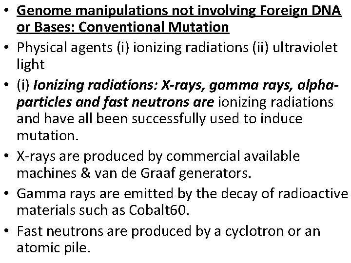  • Genome manipulations not involving Foreign DNA or Bases: Conventional Mutation • Physical