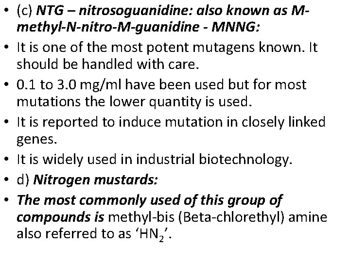  • (c) NTG – nitrosoguanidine: also known as Mmethyl-N-nitro-M-guanidine - MNNG: • It