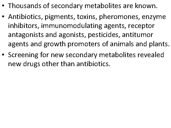  • Thousands of secondary metabolites are known. • Antibiotics, pigments, toxins, pheromones, enzyme