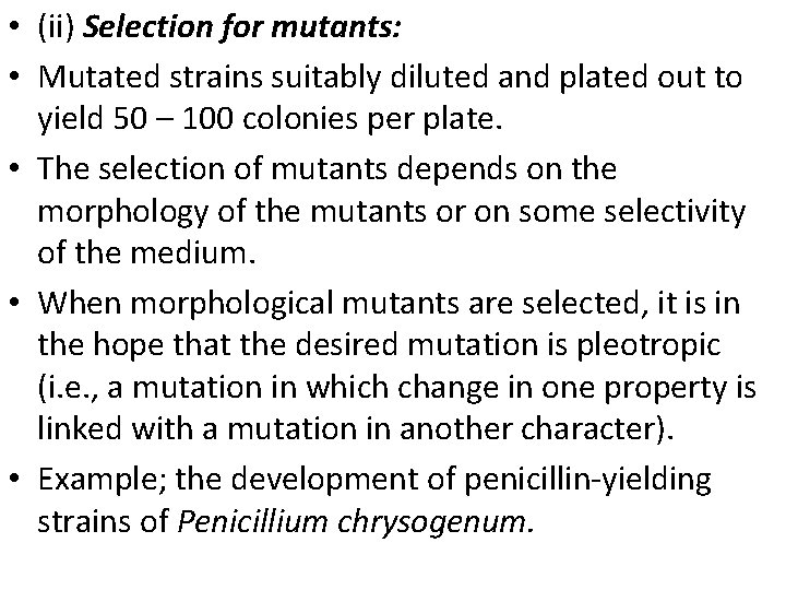  • (ii) Selection for mutants: • Mutated strains suitably diluted and plated out