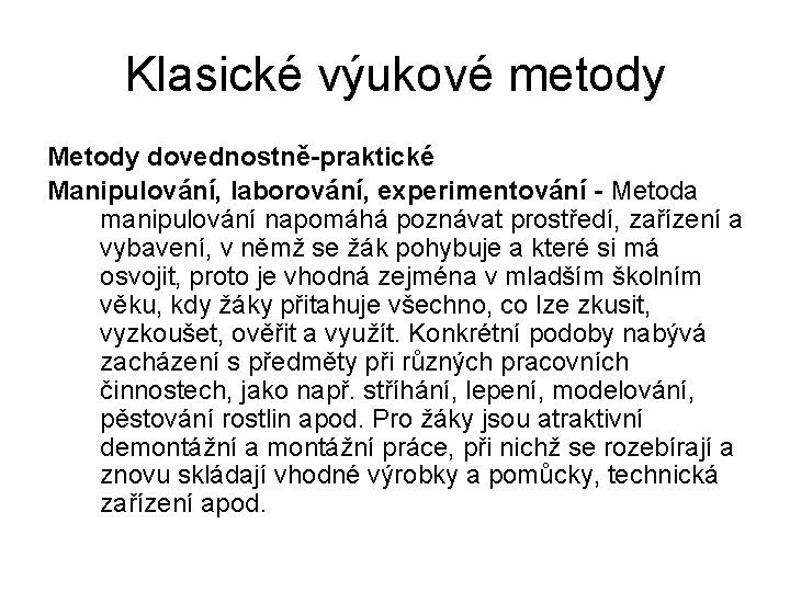 Klasické výukové metody Metody dovednostně-praktické Manipulování, laborování, experimentování - Metoda manipulování napomáhá poznávat prostředí,