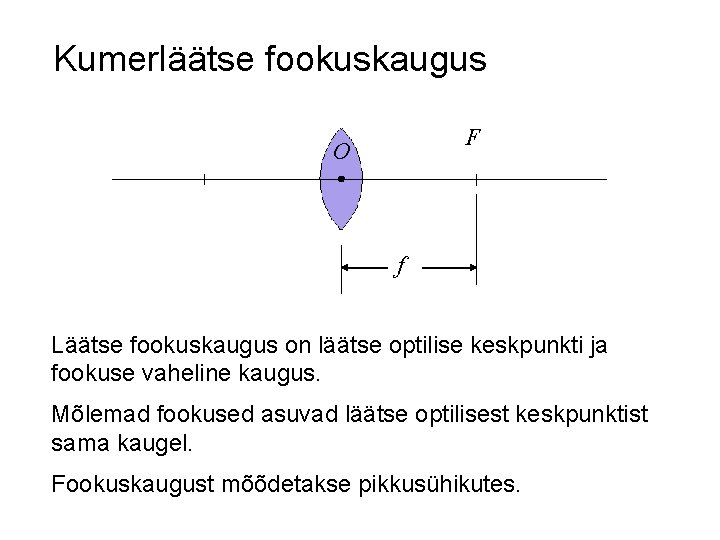 Kumerläätse fookuskaugus F O f Läätse fookuskaugus on läätse optilise keskpunkti ja fookuse vaheline Kumerläätse fookuskaugus F O f Läätse fookuskaugus on läätse optilise keskpunkti ja fookuse vaheline